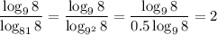 \displaystyle \frac{\log_98}{\log_{81}8} = \frac{\log_98}{\log_{9^2}8} = \dfrac{\log_98}{0.5\log_98} =2