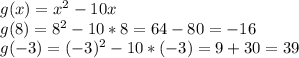 g(x)=x^2-10x\\g(8)=8^2-10*8=64-80=-16\\g(-3)=(-3)^2-10*(-3)=9+30=39