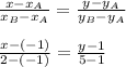 \frac{x-x_A}{x_B-x_A} = \frac{y-y_A}{y_B-y_A} \\ \\ \frac{x-(-1)}{2-(-1)} = \frac{y-1}{5-1}