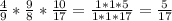 \frac{4}{9} * \frac{9}{8} * \frac{10}{17} = \frac{1*1*5}{1*1*17}= \frac{5}{17}