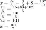 x+ \frac{2x}{5} = \frac{3}{2} + 8 + \frac{107}{10} \\ &#10; \frac{7x}{5} = \frac{15+80+107}{5} \\ &#10; \frac{7x}{5} = \frac{101}{5} \\ &#10;7x=101 \\ &#10;x= \frac{101}{7} &#10;