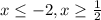 x \leq -2, x \geq \frac{1}{2}