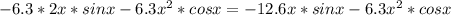 -6.3*2x*sinx-6.3x^2*cosx=-12.6x*sinx-6.3x^2*cosx