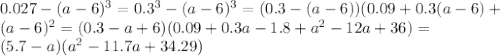0.027-(a-6)^3=0.3^3-(a-6)^3=(0.3-(a-6))(0.09+0.3(a-6)+ \\ (a-6)^2=(0.3-a+6)(0.09+0.3a-1.8+a^2-12a+36)= \\ (5.7-a)(a^2-11.7a+34.29)