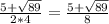 \frac{5+ \sqrt{89} }{2*4} = \frac{5+ \sqrt{89} }{8}