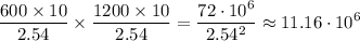 \displaystyle \frac{600\times10}{2.54}\times \frac{1200\times10}{2.54}= \frac{72\cdot10^6}{2.54^2}\approx 11.16\cdot10^6