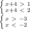 \left \{ {{x+4\ \textgreater \ 1} \atop {x+4\ \textless \ 2}} \right. \\ \left \{ {{x\ \textgreater \ -3} \atop {x\ \textless \ -2}} \right.