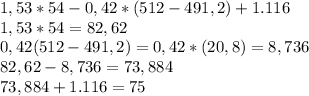 1,53*54-0,42*(512-491,2)+1.116\\1,53*54=82,62\\0,42(512-491,2)=0,42*(20,8)=8,736\\&#10;82,62-8,736=73,884\\73,884+1.116=75