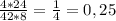 \frac{4*24}{42*8} = \frac{1}{4} = 0,25