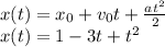 x(t)=x_0+v_0t+\frac{at^2}{2}\\x(t)=1-3t+t^2