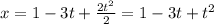 x=1-3t+ \frac{2t^2}{2} =1-3t+t^2