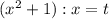 (x^2+1):x=t