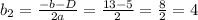 b_{2} = \frac{-b-D}{2a} = \frac{13-5}{2} = \frac{8}{2} = 4