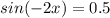 sin(-2x)=0.5