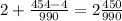 2+ \frac{454-4}{990}=2 \frac{450}{990}