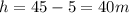 h=45-5=40m