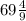 69 \frac{4}{9}