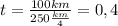 t= \frac{100km}{250 \frac{km}{4} } =0,4