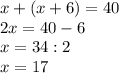 x+(x+6)=40\\&#10;2x=40-6\\&#10;x=34:2\\&#10;x=17