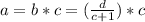 a=b*c=( \frac{d}{c+1} )*c