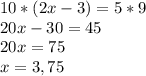 10*(2x-3)=5*9\\ &#10;20x-30=45\\&#10;20x=75\\&#10;x=3,75