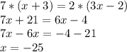 7*(x+3)=2*(3x-2)\\&#10;7x+21=6x-4\\&#10;7x-6x=-4-21\\&#10;x=-25