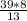 \frac{39*8}{13}