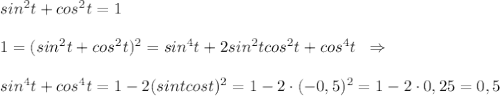 sin^2t+cos^2t=1\\\\1=(sin^2t+cos^2t)^2=sin^4t+2sin^2tcos^2t+cos^4t\; \; \Rightarrow \\\\sin^4t+cos^4t=1-2(sintcost)^2=1-2\cdot (-0,5)^2=1-2\cdot 0,25=0,5