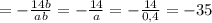 =-\frac{14b}{ab}=-\frac{14}{a}=-\frac{14}{0,4}=-35