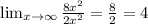 \lim_{x \to \infty} \frac{8x^2}{2x^2} = \frac{8}{2} =4