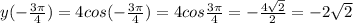 y(- \frac{3 \pi }{4})=4cos(- \frac{3 \pi }{4})=4cos \frac{3 \pi }{4}=-\frac{4\sqrt{2}}{2}=-2\sqrt{2}