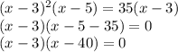 (x-3)^2(x-5)=35(x-3) \\ (x-3)(x-5-35)=0 \\ (x-3)(x-40)=0