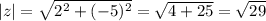 |z|= \sqrt{ 2^{2}+ (-5)^{2} } = \sqrt{4+25} = \sqrt{29}