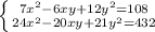 \left \{ {{7x^2-6xy+12y^2=108} \atop {24x^2-20xy+21y^2=432}} \right.