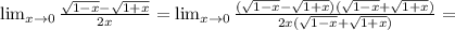 \lim_{x \to 0} \frac{ \sqrt{1-x}- \sqrt{1+x} }{2x} = \lim_{x \to 0} \frac{( \sqrt{1-x}- \sqrt{1+x})( \sqrt{1-x}+ \sqrt{1+x} ) }{2x( \sqrt{1-x}+ \sqrt{1+x} )} =