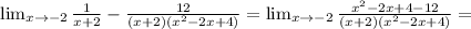 \lim_{x \to -2} \frac{1}{x+2}- \frac{12}{(x+2)(x^2-2x+4)}= \lim_{x \to -2} \frac{x^2-2x+4-12}{(x+2)(x^2-2x+4)}=