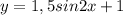 y=1,5sin2x+1