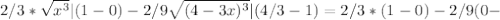 2/3* \sqrt{x^3}|(1-0) -2/9 \sqrt{(4-3x)^3}|(4/3-1)=2/3*(1-0)-2/9(0-