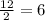 \frac{12}{2} =6