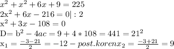 x^{2} + x^{2} +6x+9=225&#10;&#10;2x^{2}+6x-216=0 |:2 &#10;&#10; x^{2}+3x-108=0&#10;&#10;D= b^{2}-4ac=9+4*108=441= 21^{2} &#10;&#10; x_{1} = \frac{-3-21 }{2} =-12-post.koren x_{2}=\frac{-3+21 }{2}=9&#10;&#10;