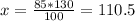 x= \frac{85*130}{100} =110.5