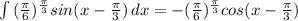 \int { (\frac{ \pi }{6})^{ \frac{ \pi }{3} }sin(x- \frac{ \pi }{3} ) } \, dx=- (\frac{ \pi }{6})^{ \frac{ \pi }{3} }cos(x- \frac{ \pi }{3} )