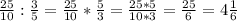 \frac{25}{10}: \frac{3}{5} = \frac{25}{10}*\frac{5}{3}= \frac{25*5}{10*3}= \frac{25}{6}=4 \frac{1}{6}