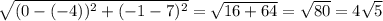 \sqrt{(0-(-4))^2+(-1-7)^2} = \sqrt{16+64}= \sqrt{80}=4 \sqrt{5}