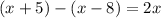 (x+5)-(x-8)=2x&#10;