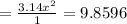 = \frac{3.14 x^{2} }{1} = 9.8596