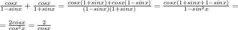 \frac{cosx}{1-sinx} + \frac{cosx}{1+sinx} = \frac{cosx(1+sinx)+cosx(1-sinx)}{(1-sinx)(1+sinx)} = \frac{cosx(1+sinx+1-sinx)}{1-sin^2x} = \\\\=\frac{2cosx}{cos^2x} = \frac{2}{cosx}