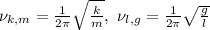 \nu_{k,m}=\frac{1}{2\pi}\sqrt{\frac km},\ \nu_{l,g}=\frac{1}{2\pi}\sqrt{\frac gl}