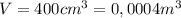 V=400cm^3=0,0004m^3