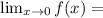 \lim_{x \to 0} f(x)=